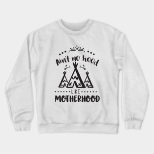 Ain't no hood like motherhood Crewneck Sweatshirt